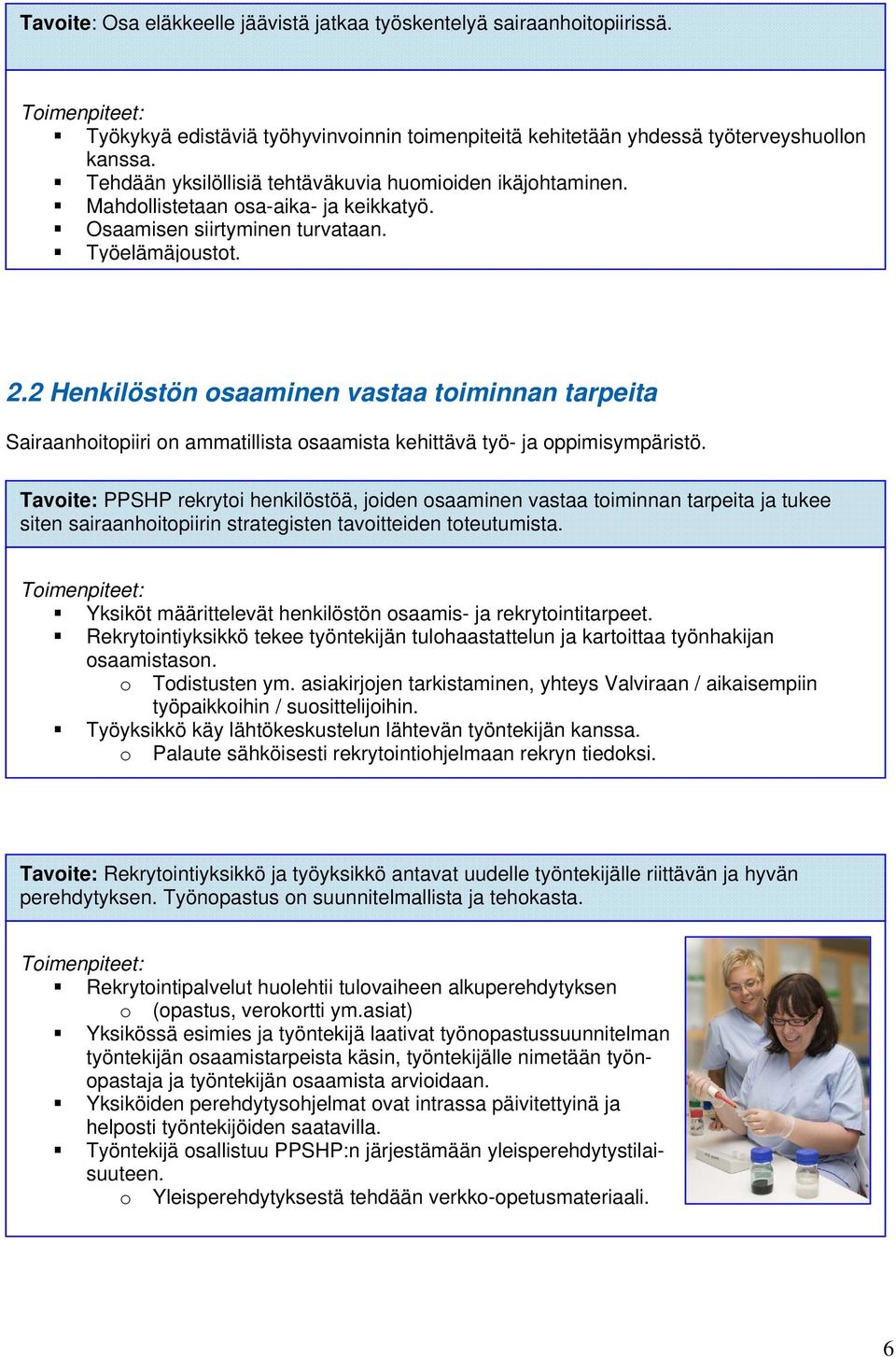 2 Henkilöstön osaaminen vastaa toiminnan tarpeita Sairaanhoitopiiri on ammatillista osaamista kehittävä työ- ja oppimisympäristö.