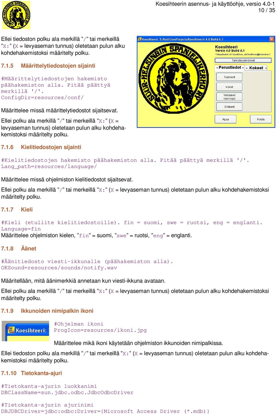 Ellei polku ala merkillä / tai merkeillä X: (X = levyaseman tunnus) oletetaan pulun alku kohdehakemistoksi määritelty polku. 7.1.