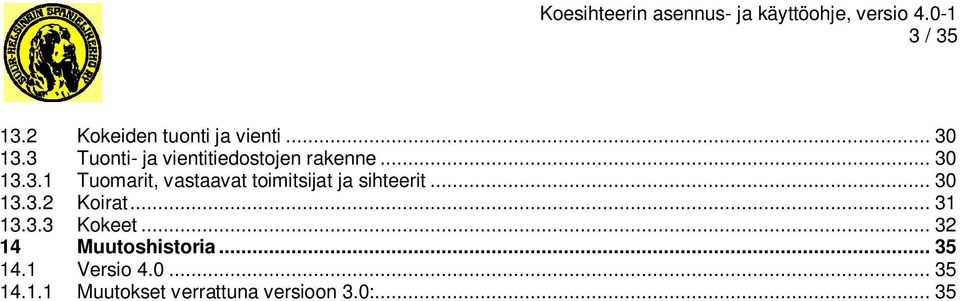.. 30 13.3.2 Koirat... 31 13.3.3 Kokeet... 32 14 Muutoshistoria... 35 14.