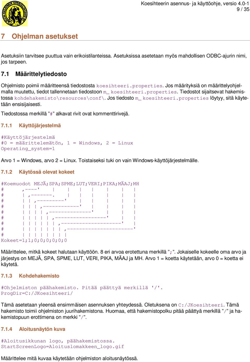 Jos tiedostom_koesihteeri.properties löytyy, sitä käytetään ensisijaisesti. Tiedostossa merkillä # alkavat rivit ovat kommenttirivejä. 7.1.