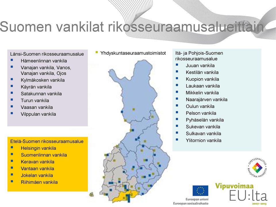 vankila Vantaan vankila Jokelan vankila Riihimäen vankila Yhdyskuntaseuraamustoimistot Itä- ja Pohjois-Suomen rikosseuraamusalue Juuan vankila Kestilän vankila