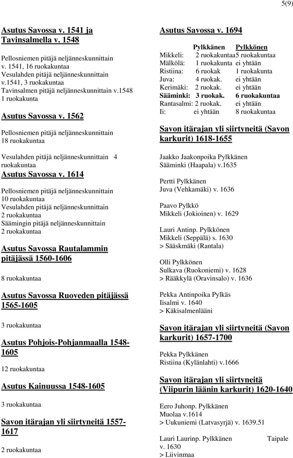 1562 Pellosniemen pitäjä neljänneskunnittain 18 ruokakuntaa Vesulahden pitäjä neljänneskunnittain 4 ruokakuntaa Asutus Savossa v.