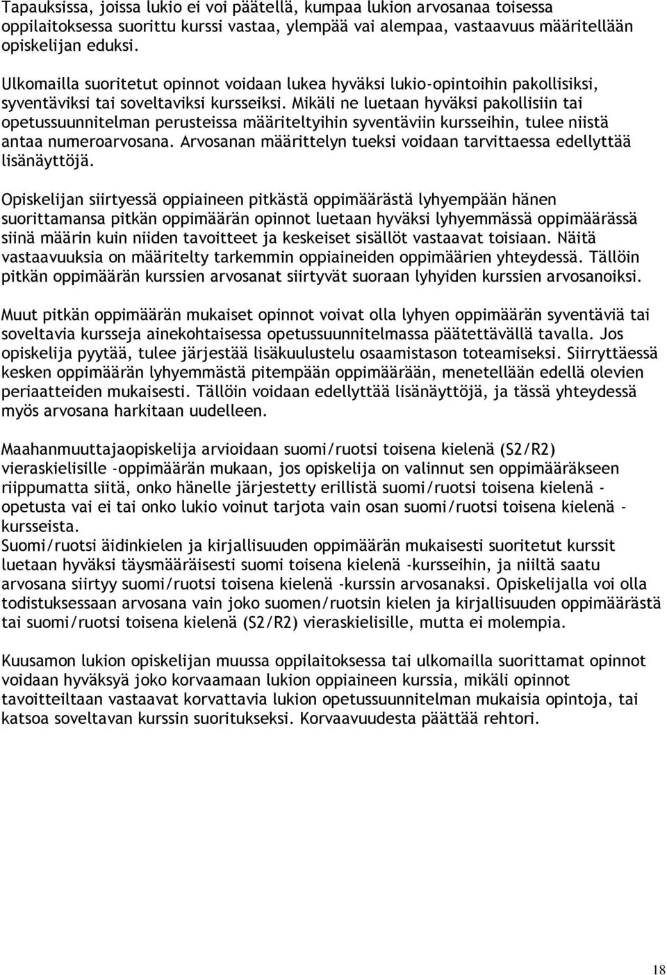 Mikäli ne luetaan hyväksi pakollisiin tai opetussuunnitelman perusteissa määriteltyihin syventäviin kursseihin, tulee niistä antaa numeroarvosana.