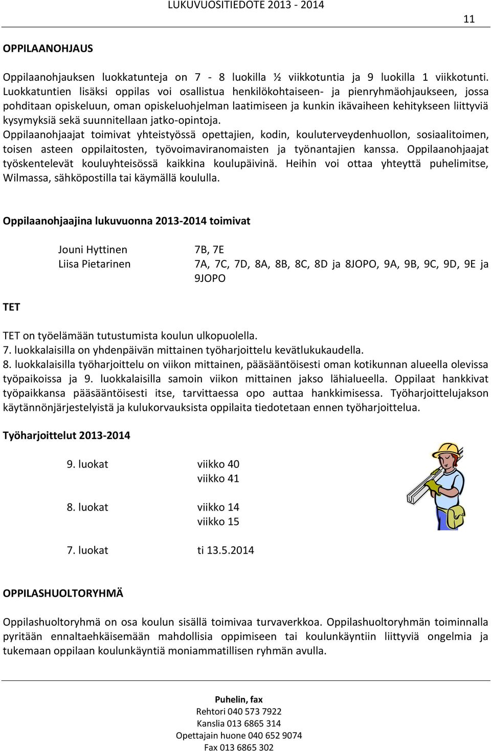 kysymyksiä sekä suunnitellaan jatko-opintoja.