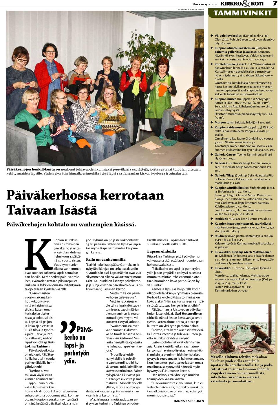 Päiväkerho on lapsi- ja perhetyön ydin. Kuopion seurakuntien ensimmäinen päiväkerho starttasi Kettulanlahdessa helmikuun 1. päivänä 45 vuotta sitten.