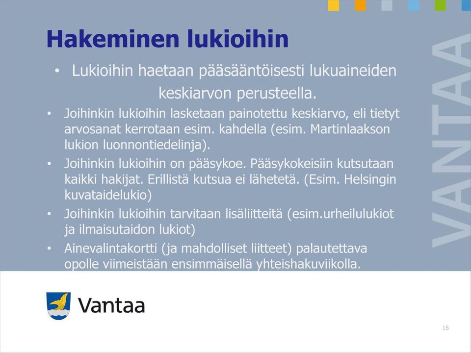 Martinlaakson lukion luonnontiedelinja). Joihinkin lukioihin on pääsykoe. Pääsykokeisiin kutsutaan kaikki hakijat. Erillistä kutsua ei lähetetä.
