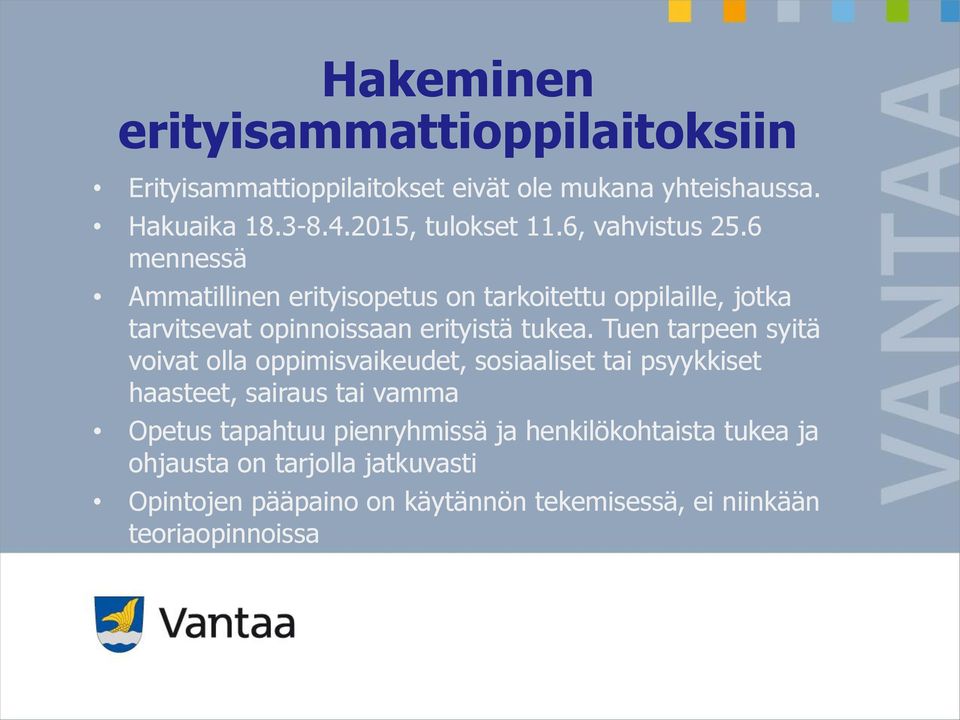 6 mennessä Ammatillinen erityisopetus on tarkoitettu oppilaille, jotka tarvitsevat opinnoissaan erityistä tukea.