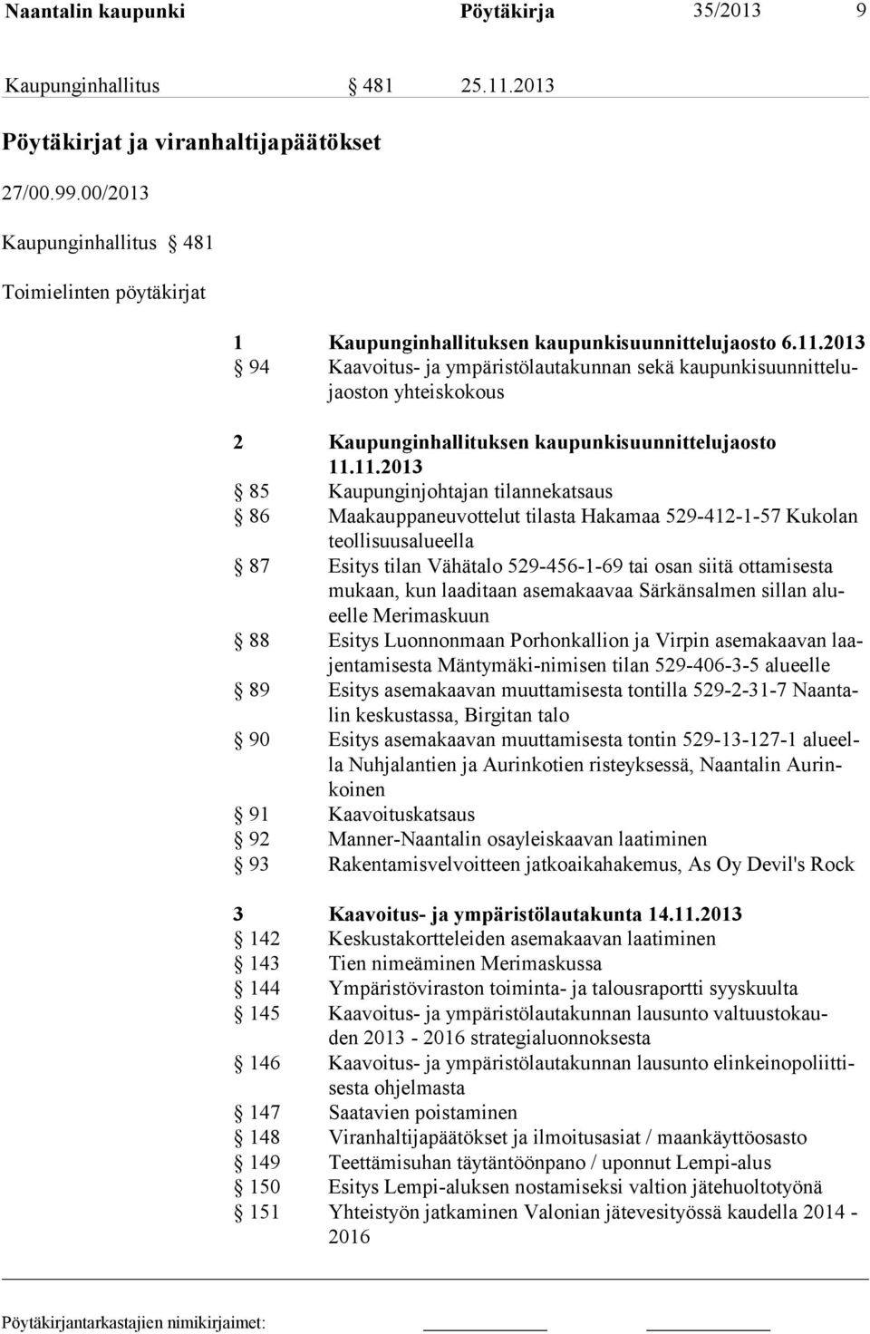 2013 94 Kaavoitus- ja ympäristölautakunnan sekä kaupunkisuunnittelujaoston yhteiskokous 2 Kaupunginhallituksen kaupunkisuunnittelujaosto 11.