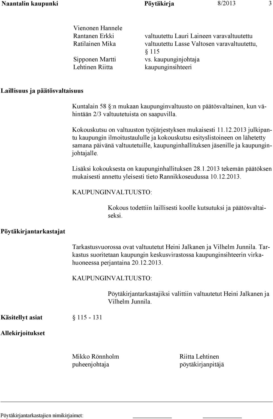 kaupunginjohtaja kaupunginsihteeri Laillisuus ja päätösvaltaisuus Pöytäkirjantarkastajat Käsitellyt asiat 115-131 Allekirjoitukset Kuntalain 58 :n mukaan kaupunginvaltuusto on päätösvaltainen, kun