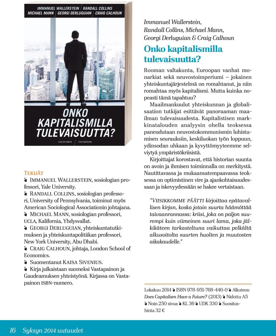 Craig Calhoun, johtaja, London School of Economics. Suomentanut Kaisa Sivenius. Kirja julkaistaan suomeksi Vastapainon ja Gaudeamuksen yhteistyönä. Kirjassa on Vastapainon isbn-numero.