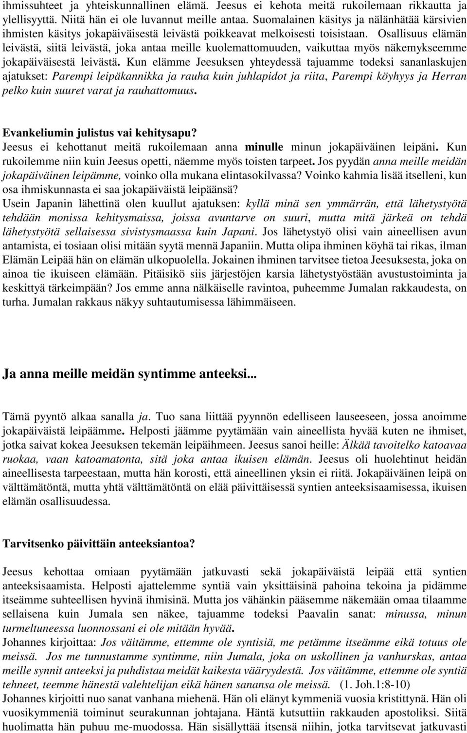 Osallisuus elämän leivästä, siitä leivästä, joka antaa meille kuolemattomuuden, vaikuttaa myös näkemykseemme jokapäiväisestä leivästä.