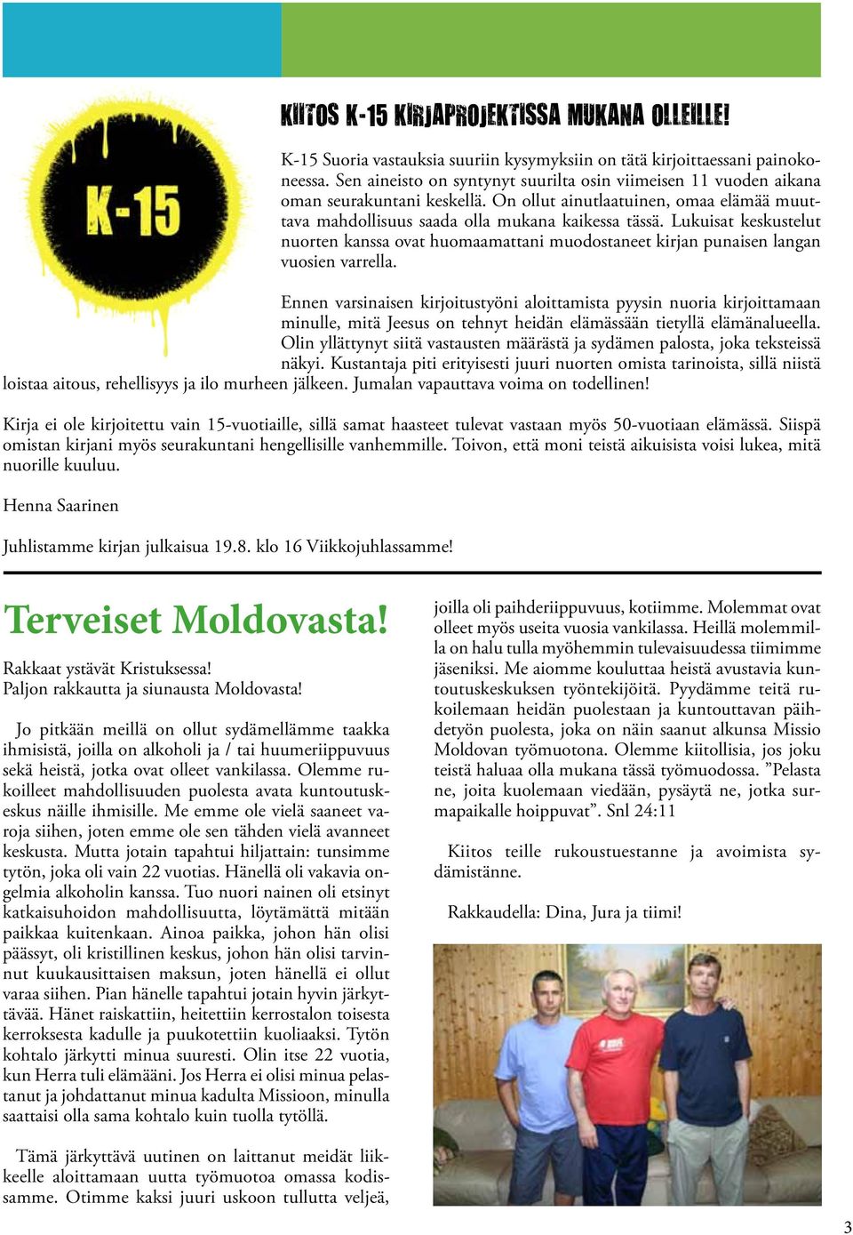 Lukuisat keskustelut nuorten kanssa ovat huomaamattani muodostaneet kirjan punaisen langan vuosien varrella.