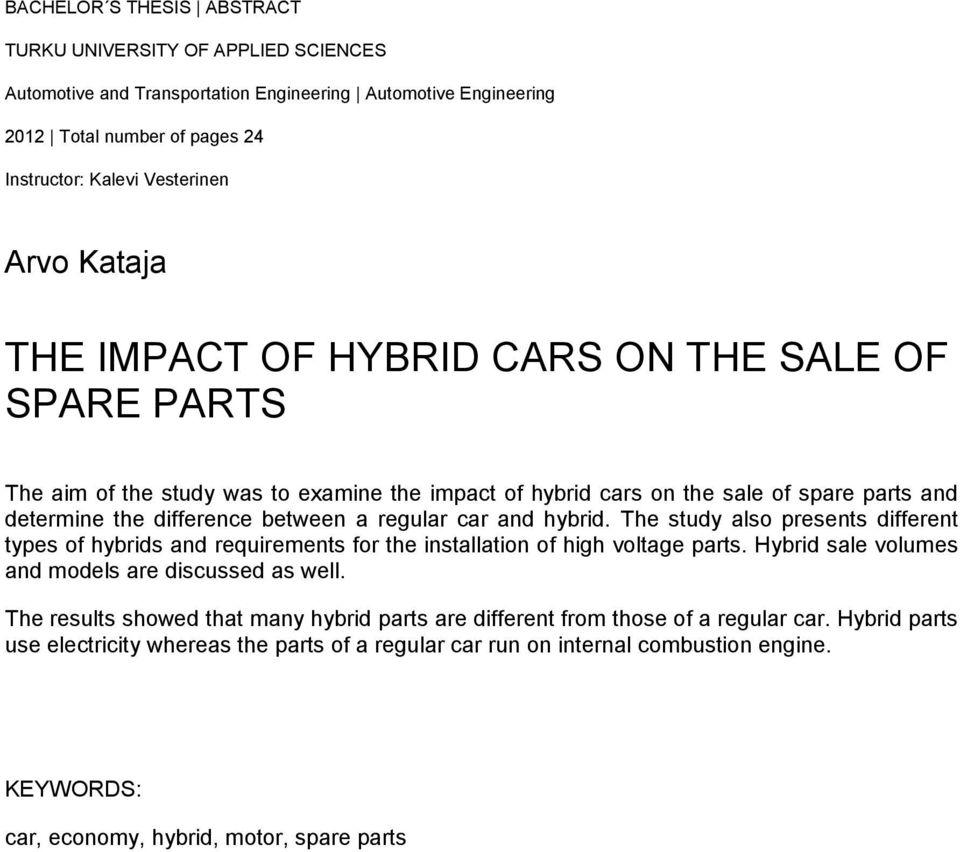 and hybrid. The study also presents different types of hybrids and requirements for the installation of high voltage parts. Hybrid sale volumes and models are discussed as well.