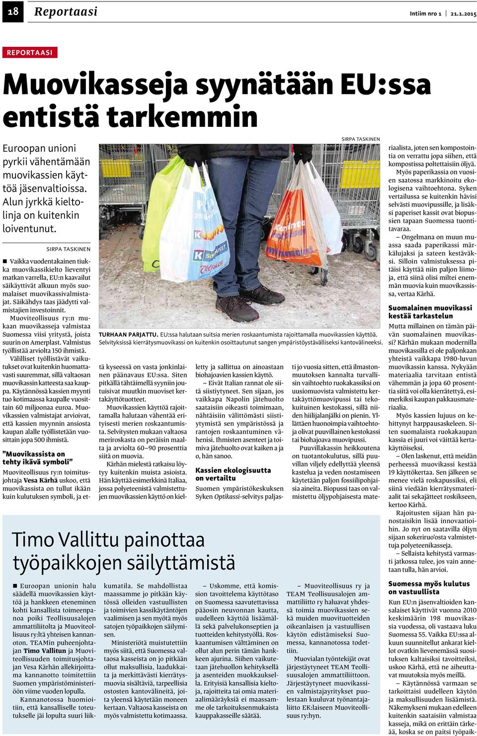SIRPA TASKINEN Vaikka vuodentakainen tiukka muovikassikielto lieventyi matkan varrella, EU:n kaavailut säikäyttivät alkuun myös suomalaiset muovikassivalmistajat.
