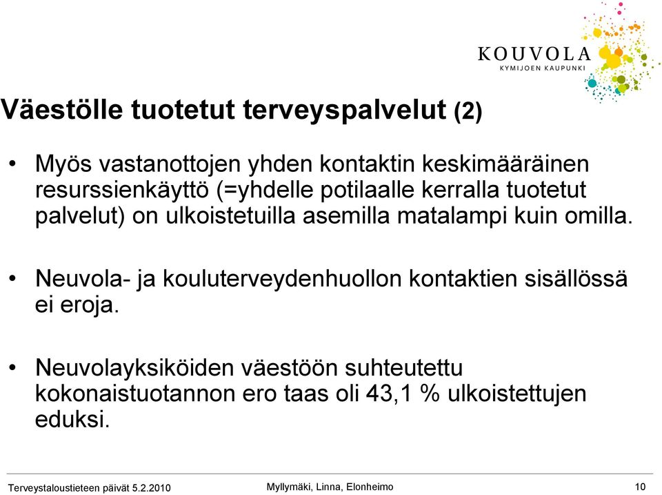 matalampi kuin omilla. Neuvola- ja kouluterveydenhuollon kontaktien sisällössä ei eroja.