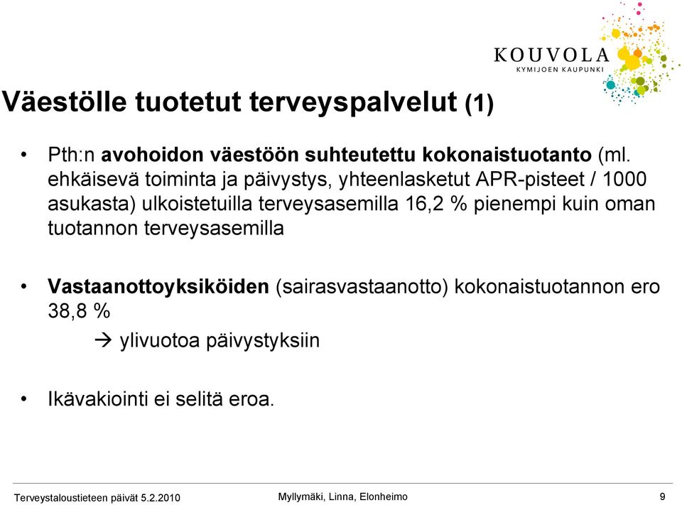 terveysasemilla 16,2 % pienempi kuin oman tuotannon terveysasemilla Vastaanottoyksiköiden