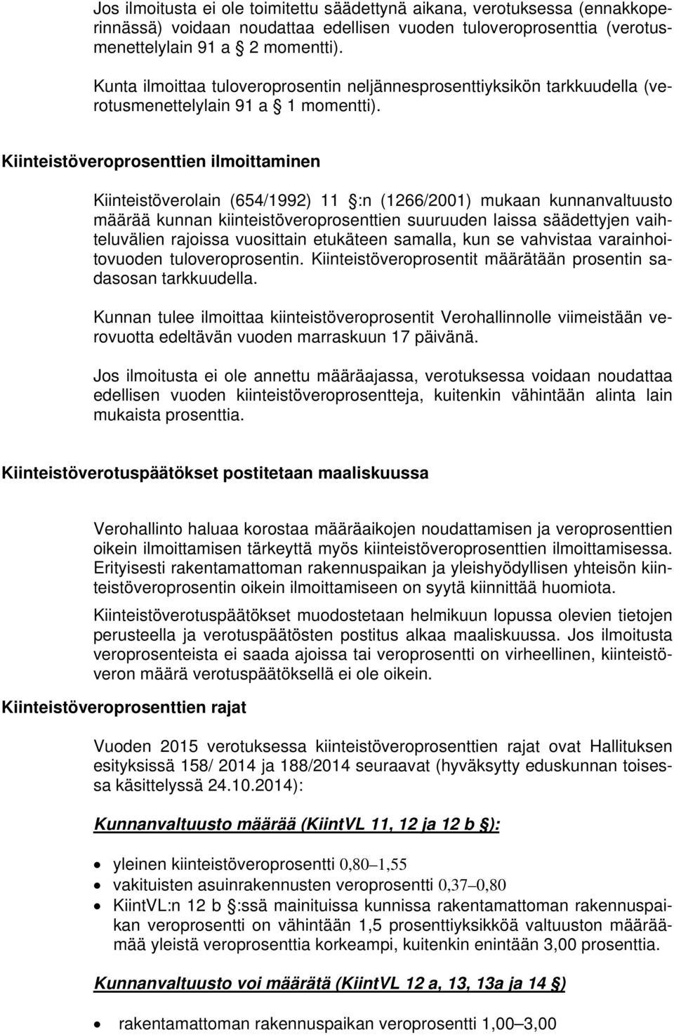 Kiinteistöveroprosenttien ilmoittaminen Kiinteistöverolain (654/1992) 11 :n (1266/2001) mukaan kunnanvaltuusto määrää kunnan kiinteistöveroprosenttien suuruuden laissa säädettyjen vaihteluvälien