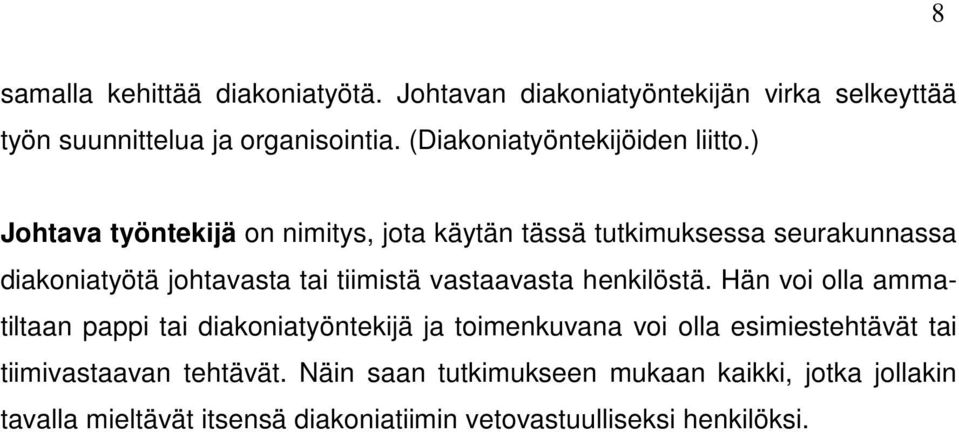 ) Johtava työntekijä on nimitys, jota käytän tässä tutkimuksessa seurakunnassa diakoniatyötä johtavasta tai tiimistä vastaavasta