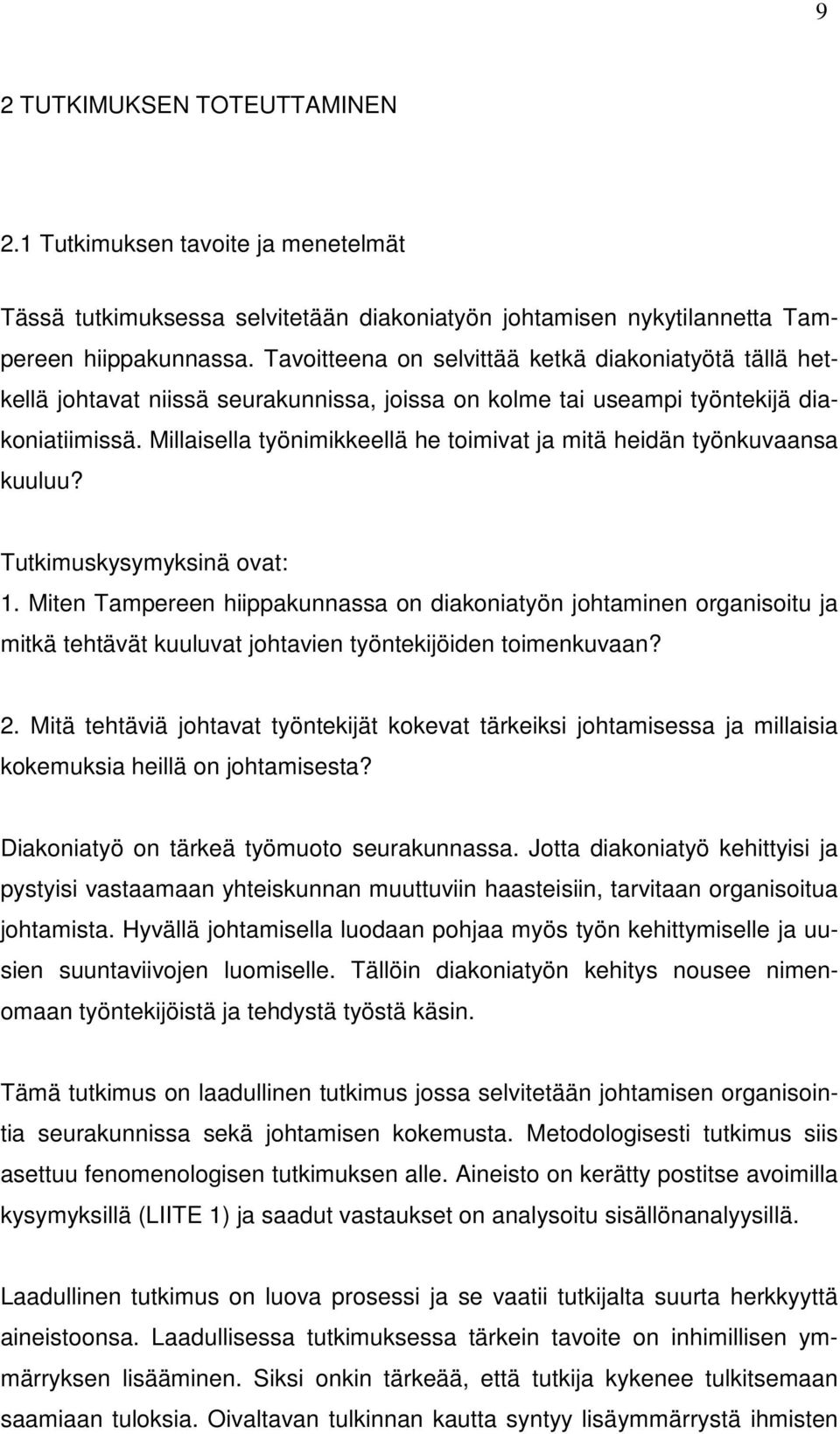 Millaisella työnimikkeellä he toimivat ja mitä heidän työnkuvaansa kuuluu? Tutkimuskysymyksinä ovat: 1.