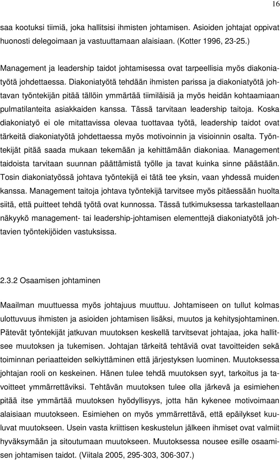 Diakoniatyötä tehdään ihmisten parissa ja diakoniatyötä johtavan työntekijän pitää tällöin ymmärtää tiimiläisiä ja myös heidän kohtaamiaan pulmatilanteita asiakkaiden kanssa.