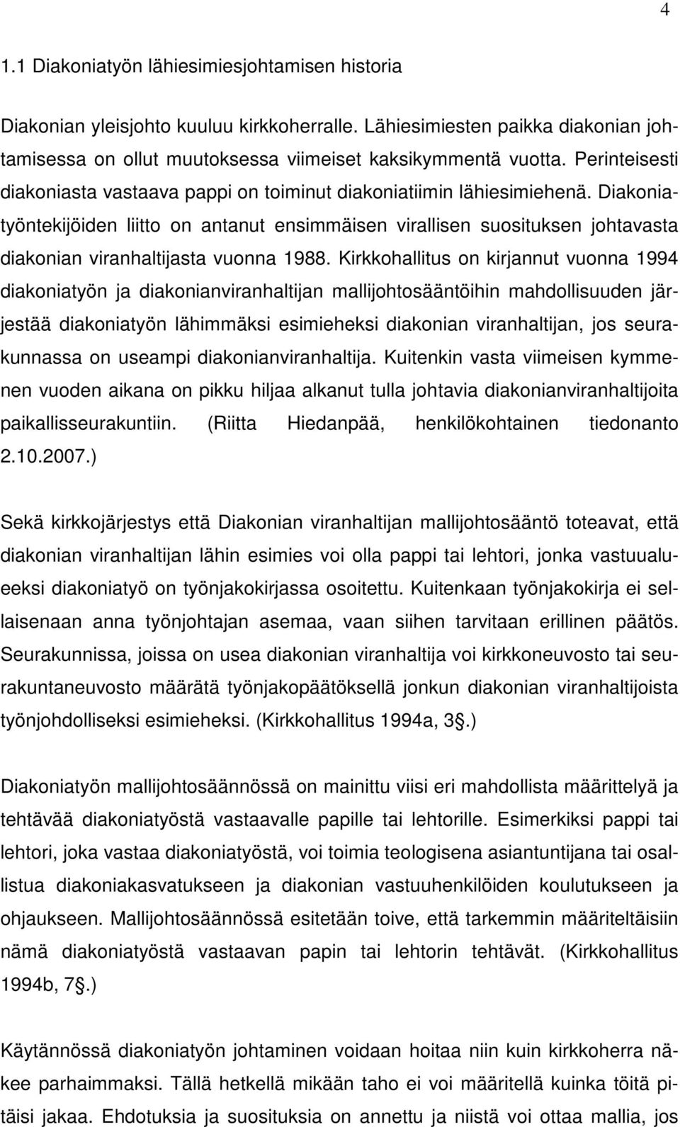 Diakoniatyöntekijöiden liitto on antanut ensimmäisen virallisen suosituksen johtavasta diakonian viranhaltijasta vuonna 1988.