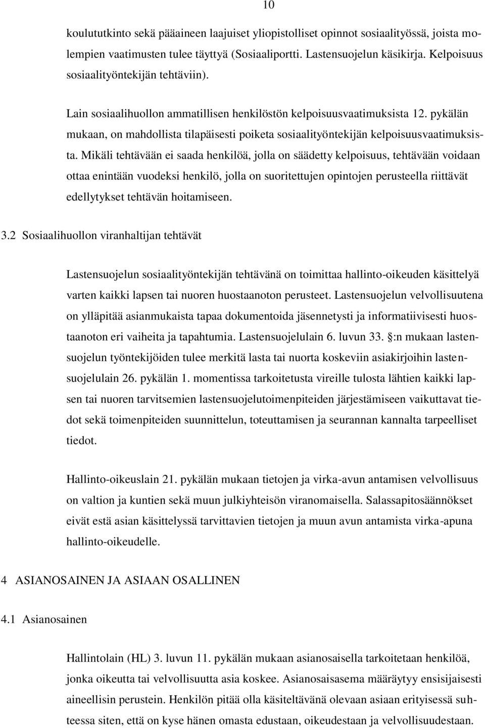 pykälän mukaan, on mahdollista tilapäisesti poiketa sosiaalityöntekijän kelpoisuusvaatimuksista.