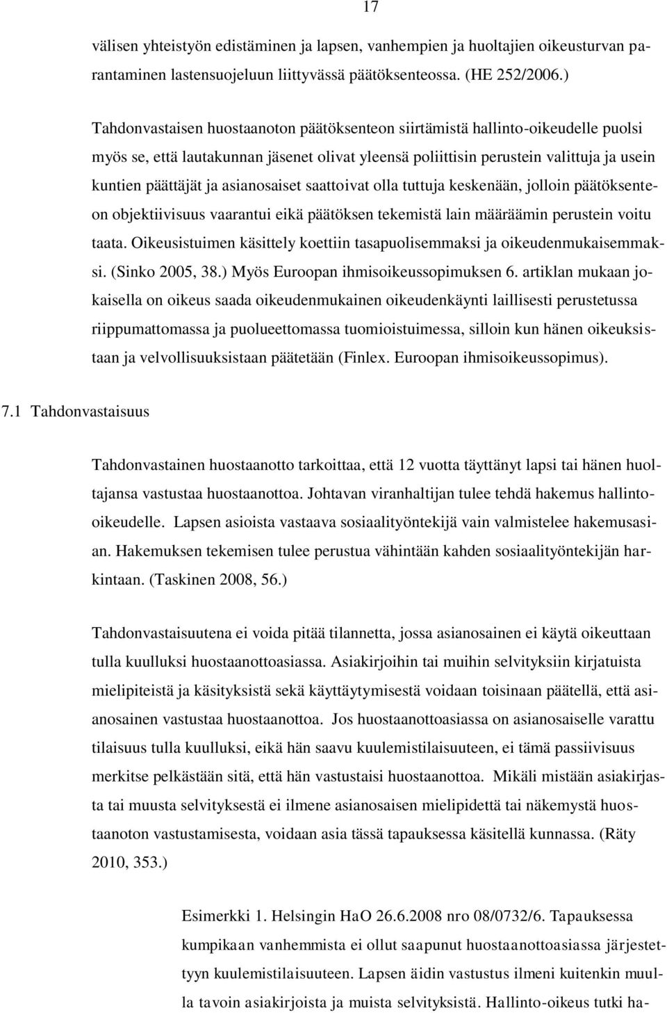 asianosaiset saattoivat olla tuttuja keskenään, jolloin päätöksenteon objektiivisuus vaarantui eikä päätöksen tekemistä lain määräämin perustein voitu taata.