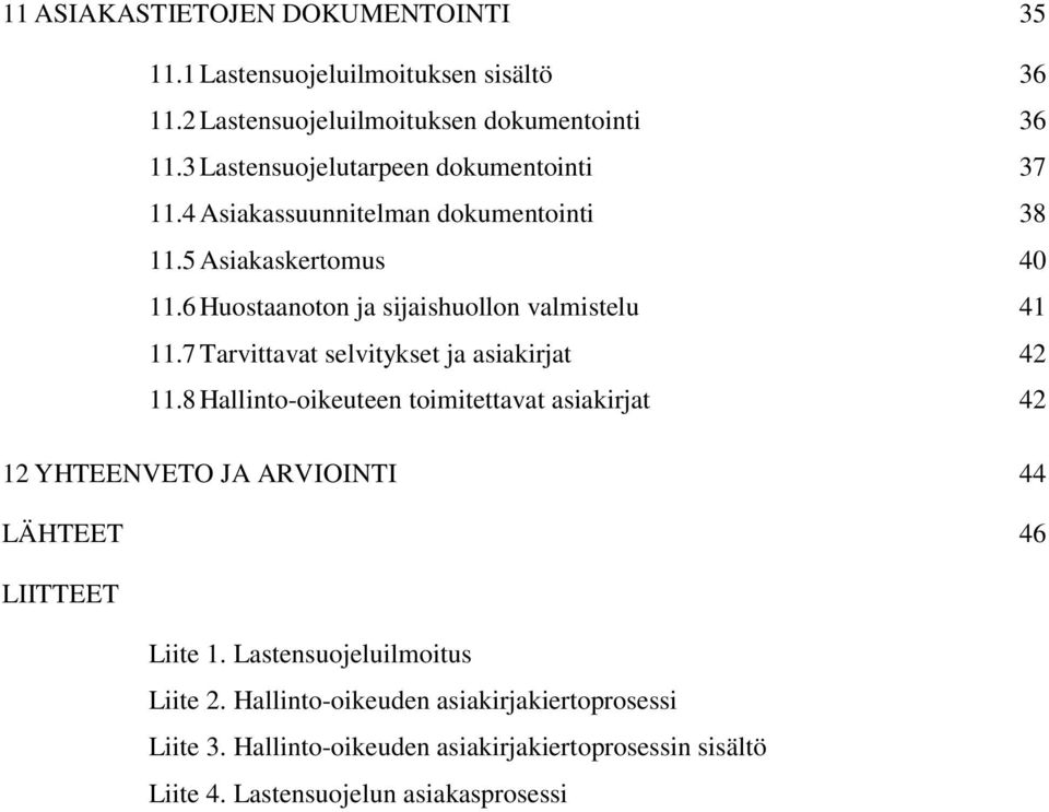 6 Huostaanoton ja sijaishuollon valmistelu 41 11.7 Tarvittavat selvitykset ja asiakirjat 42 11.