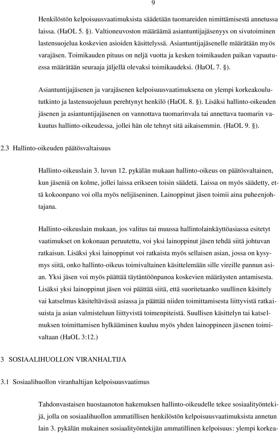 Toimikauden pituus on neljä vuotta ja kesken toimikauden paikan vapautuessa määrätään seuraaja jäljellä olevaksi toimikaudeksi. (HaOL 7. ).