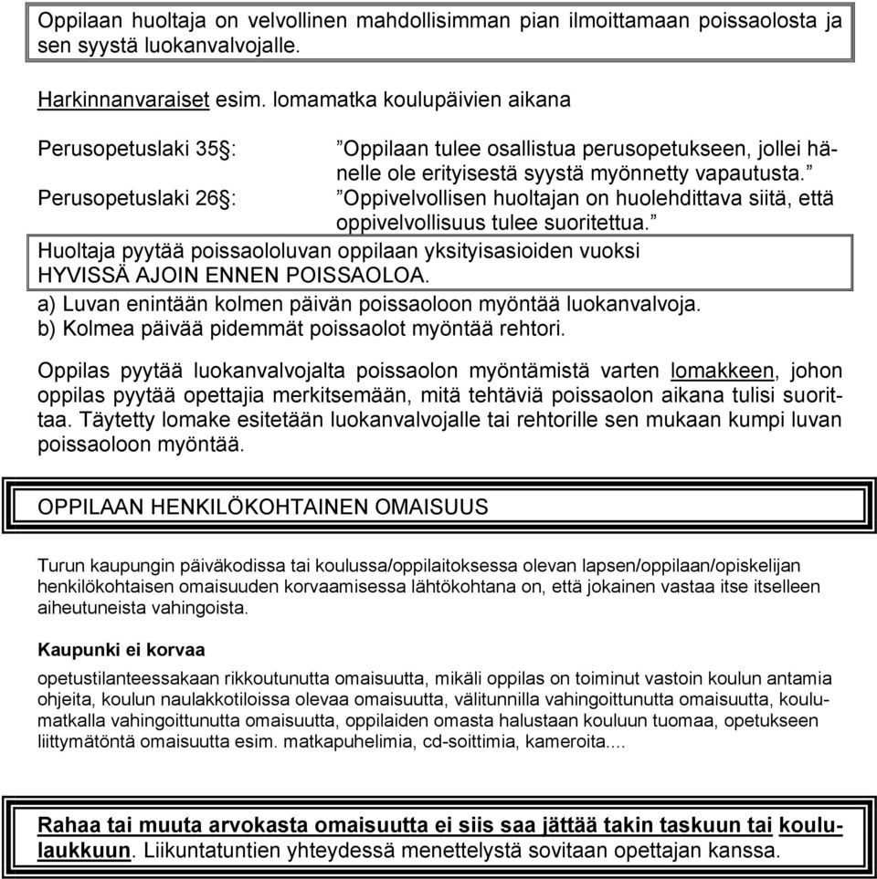 Perusopetuslaki 26 : Oppivelvollisen huoltajan on huolehdittava siitä, että oppivelvollisuus tulee suoritettua.