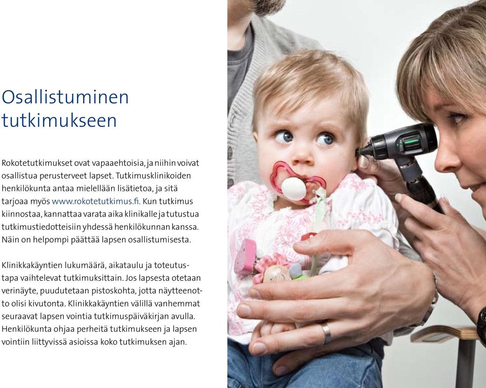Kun tutkimus kiinnostaa, kannattaa varata aika klinikalle ja tutustua tutkimustiedotteisiin yhdessä henkilökunnan kanssa. Näin on helpompi päättää lapsen osallistumisesta.