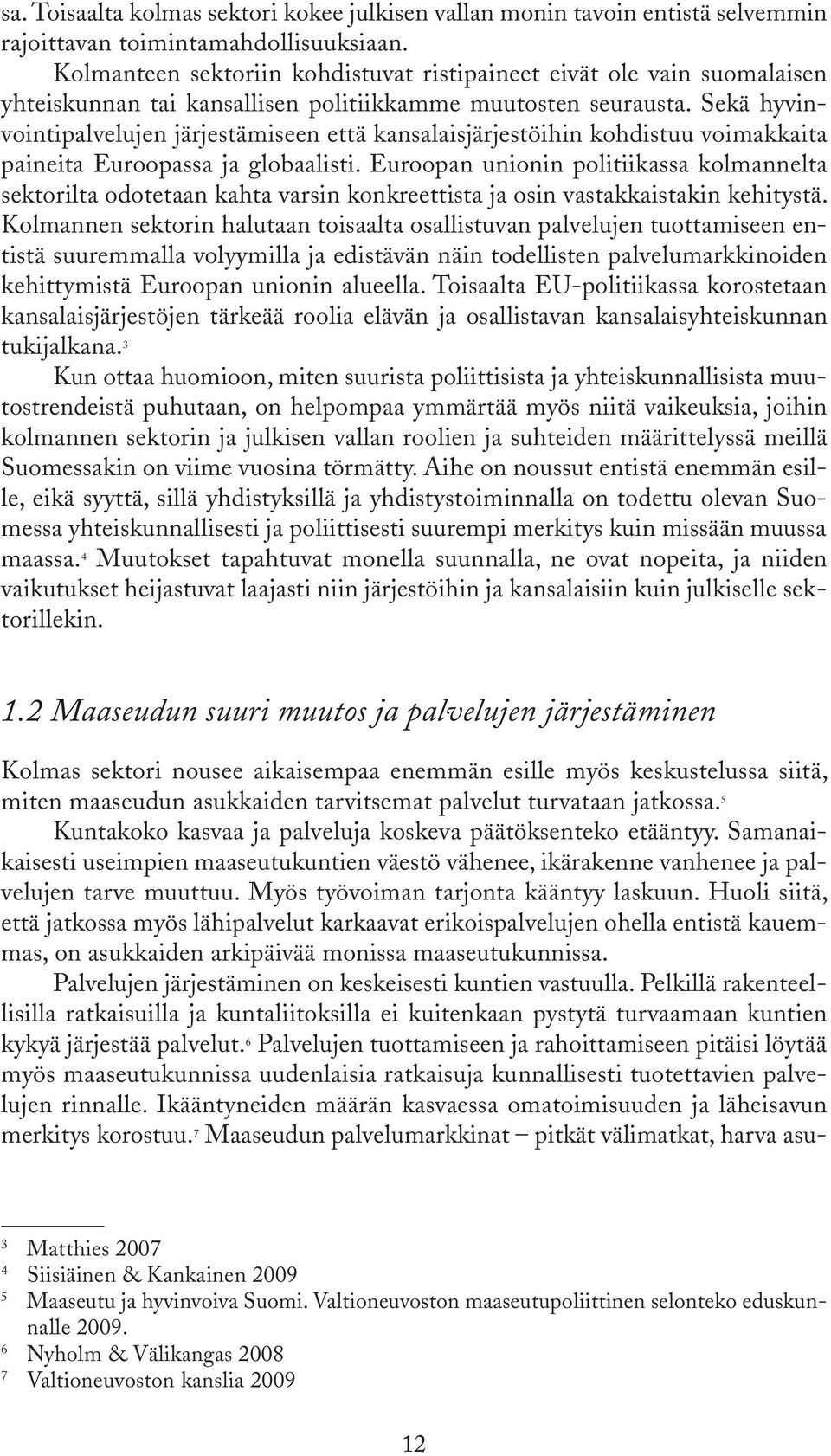 Sekä hyvinvointipalvelujen järjestämiseen että kansalaisjärjestöihin kohdistuu voimakkaita paineita Euroopassa ja globaalisti.