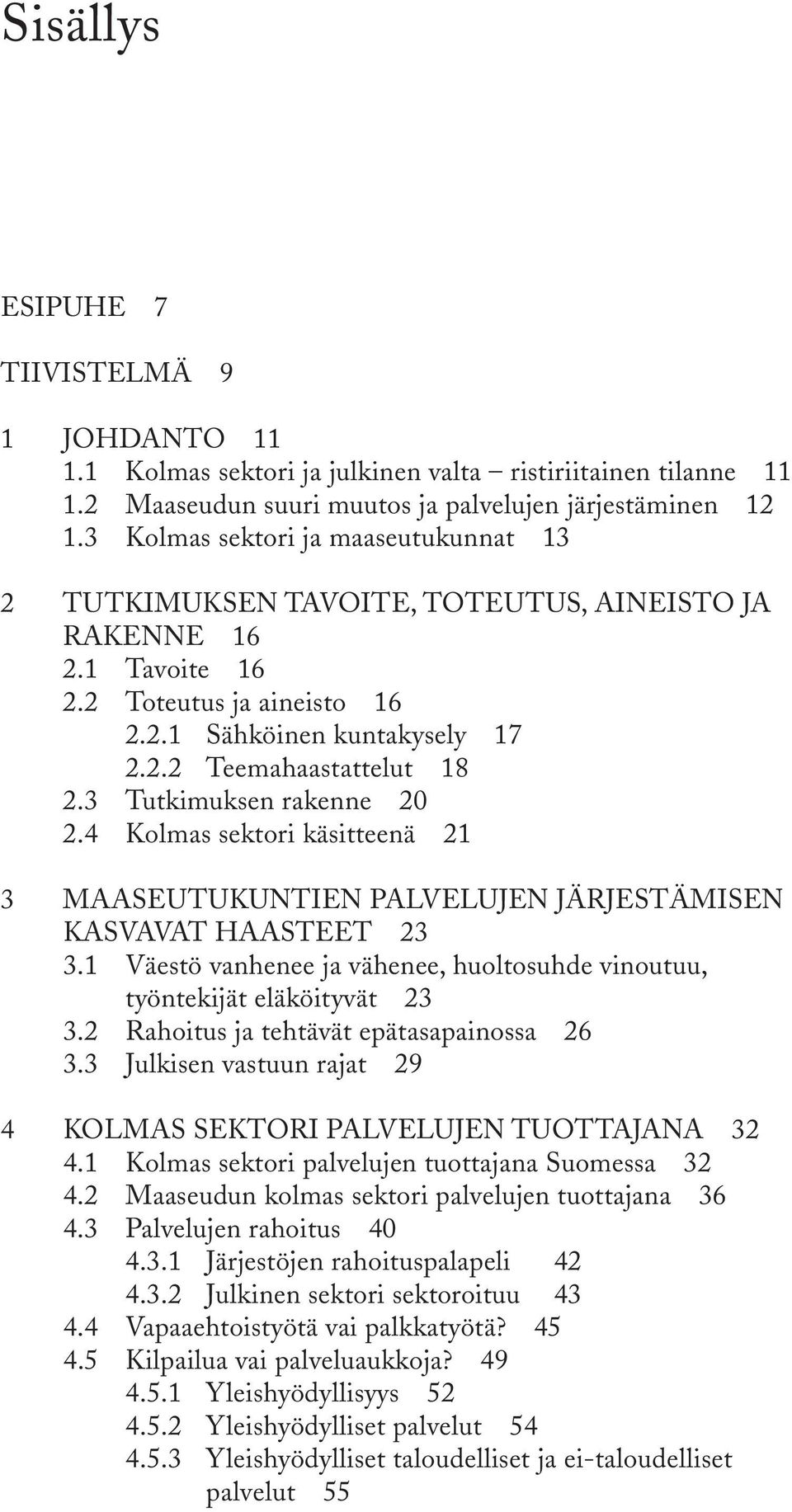 3 Tutkimuksen rakenne 20 2.4 Kolmas sektori käsitteenä 21 3 Maaseutukuntien palvelujen järjestämisen kasvavat haasteet 23 3.