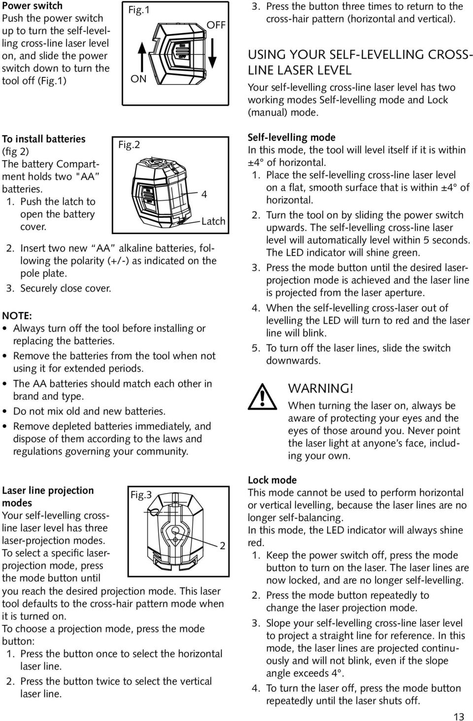 Using your self-levelling crossline laser level Your self-levelling cross-line laser level has two working modes Self-levelling mode and Lock (manual) mode.