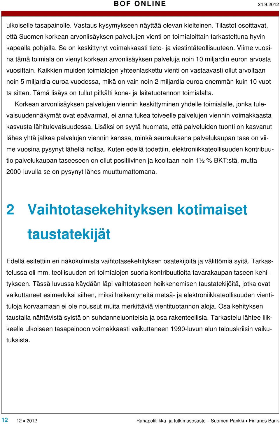 Viime vuosina tämä toimiala on vienyt korkean arvonlisäyksen palveluja noin 10 miljardin euron arvosta vuosittain.