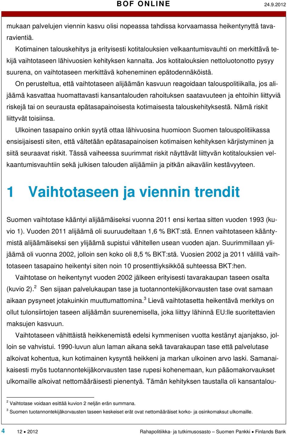 Jos kotitalouksien nettoluotonotto pysyy suurena, on vaihtotaseen merkittävä koheneminen epätodennäköistä.