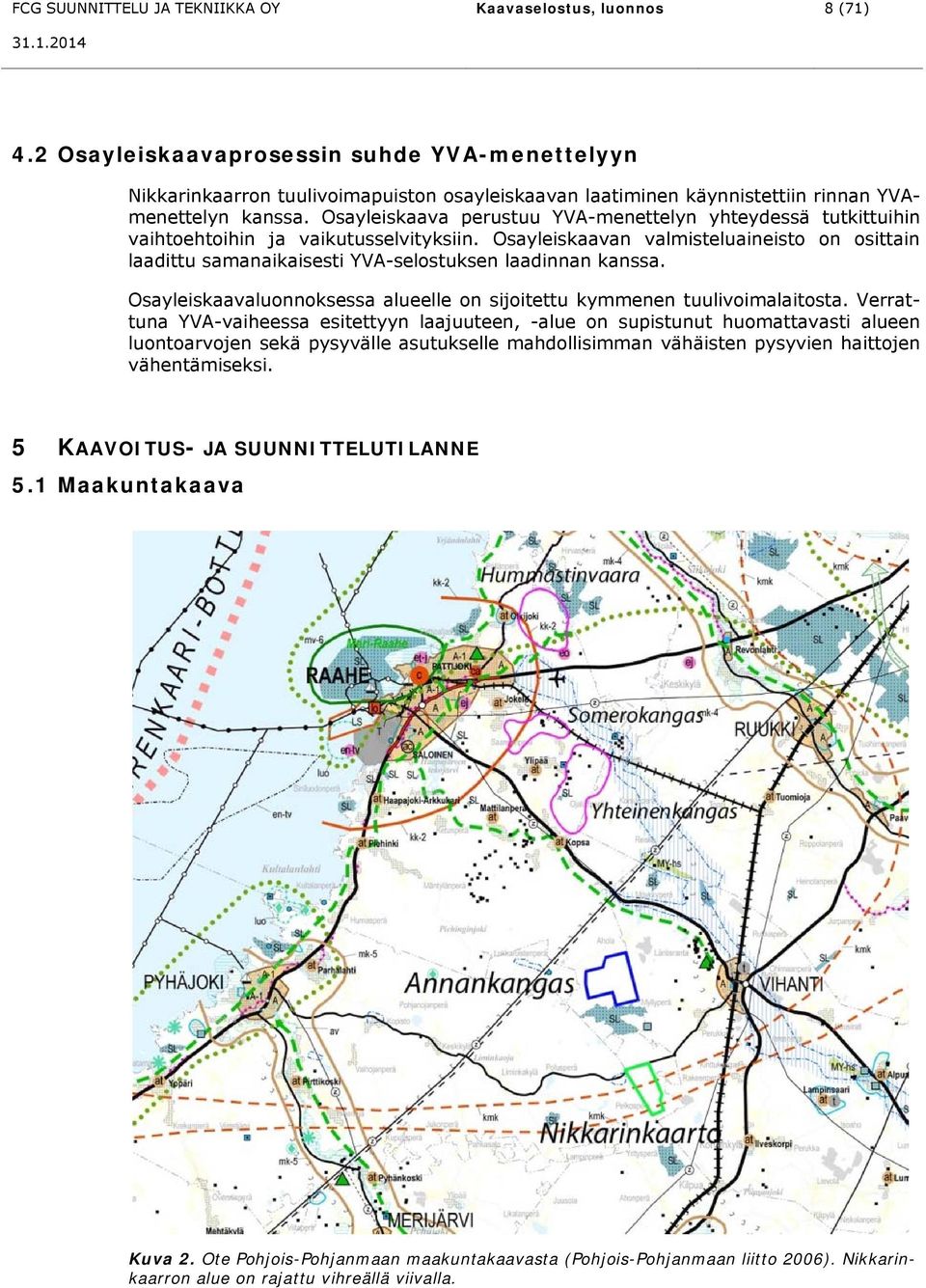 Osayleiskaava perustuu YVA-menettelyn yhteydessä tutkittuihin vaihtoehtoihin ja vaikutusselvityksiin.