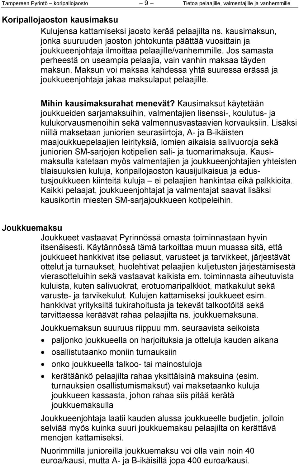 Maksun voi maksaa kahdessa yhtä suuressa erässä ja joukkueenjohtaja jakaa maksulaput pelaajille. Mihin kausimaksurahat menevät?