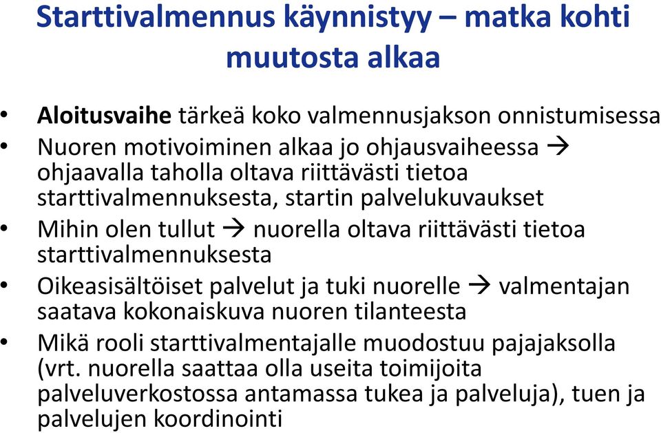 riittävästi tietoa starttivalmennuksesta Oikeasisältöiset palvelut ja tuki nuorelle valmentajan saatava kokonaiskuva nuoren tilanteesta Mikä rooli