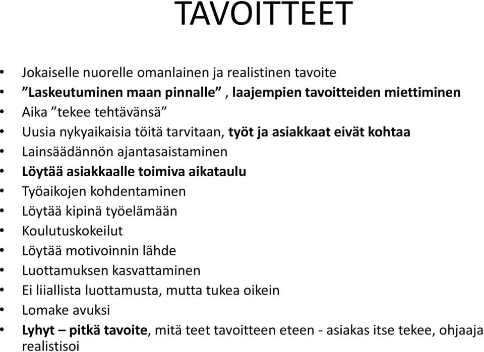 toimiva aikataulu Työaikojen kohdentaminen Löytää kipinä työelämään Koulutuskokeilut Löytää motivoinnin lähde Luottamuksen kasvattaminen