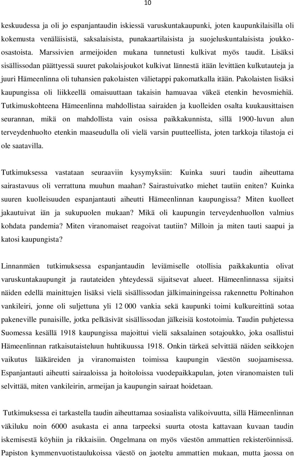Lisäksi sisällissodan päättyessä suuret pakolaisjoukot kulkivat lännestä itään levittäen kulkutauteja ja juuri Hämeenlinna oli tuhansien pakolaisten välietappi pakomatkalla itään.