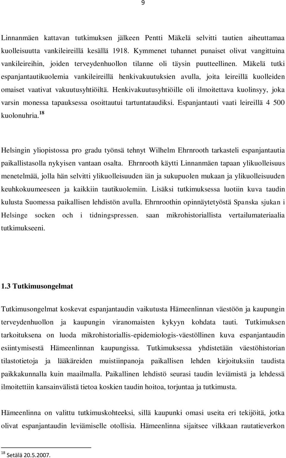 Mäkelä tutki espanjantautikuolemia vankileireillä henkivakuutuksien avulla, joita leireillä kuolleiden omaiset vaativat vakuutusyhtiöiltä.
