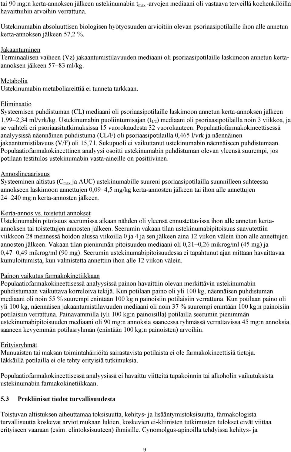 Jakaantuminen Terminaalisen vaiheen (Vz) jakaantumistilavuuden mediaani oli psoriaasipotilaille laskimoon annetun kertaannoksen jälkeen 57 83 ml/kg.