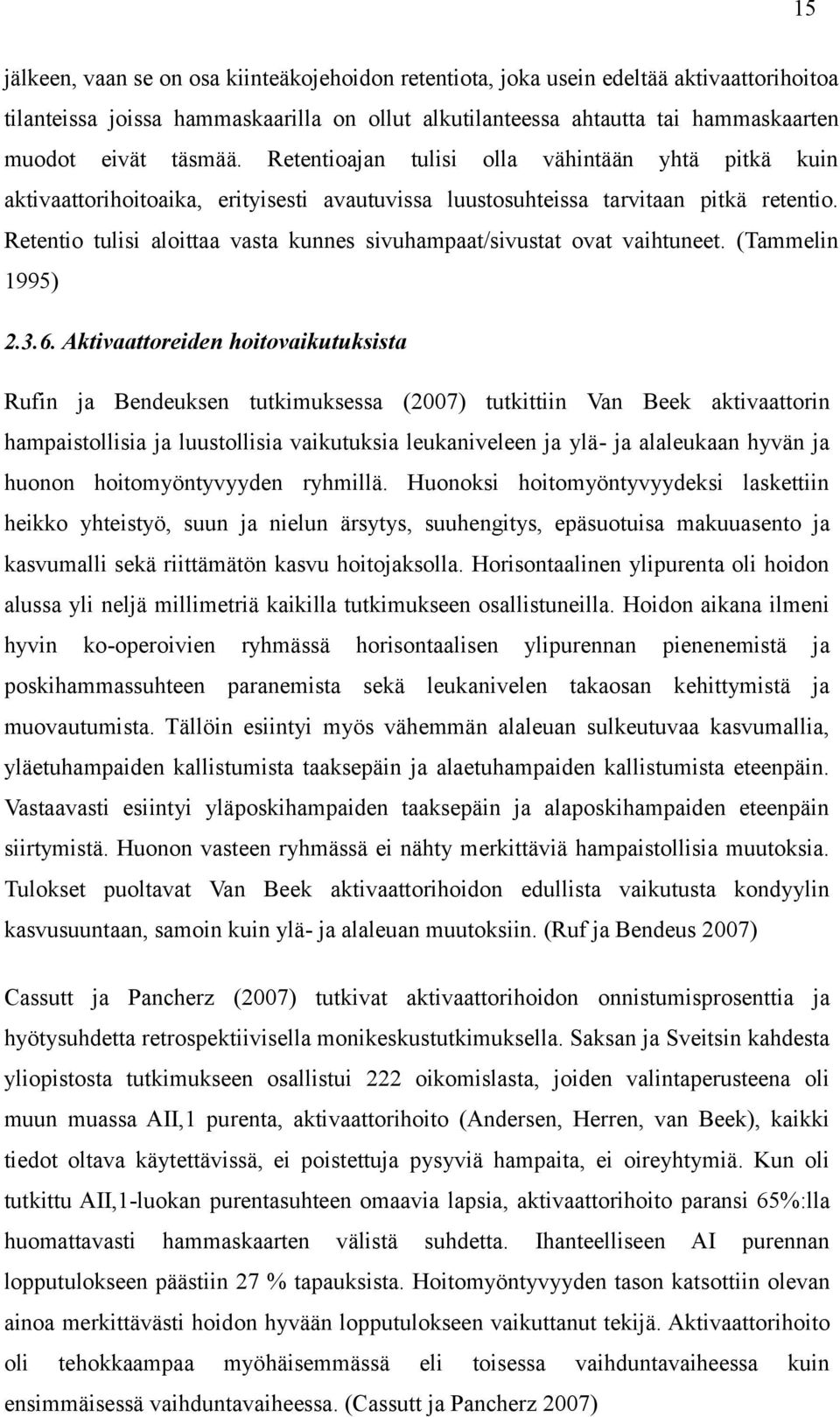Retentio tulisi aloittaa vasta kunnes sivuhampaat/sivustat ovat vaihtuneet. (Tammelin 1995) 2.3.6.