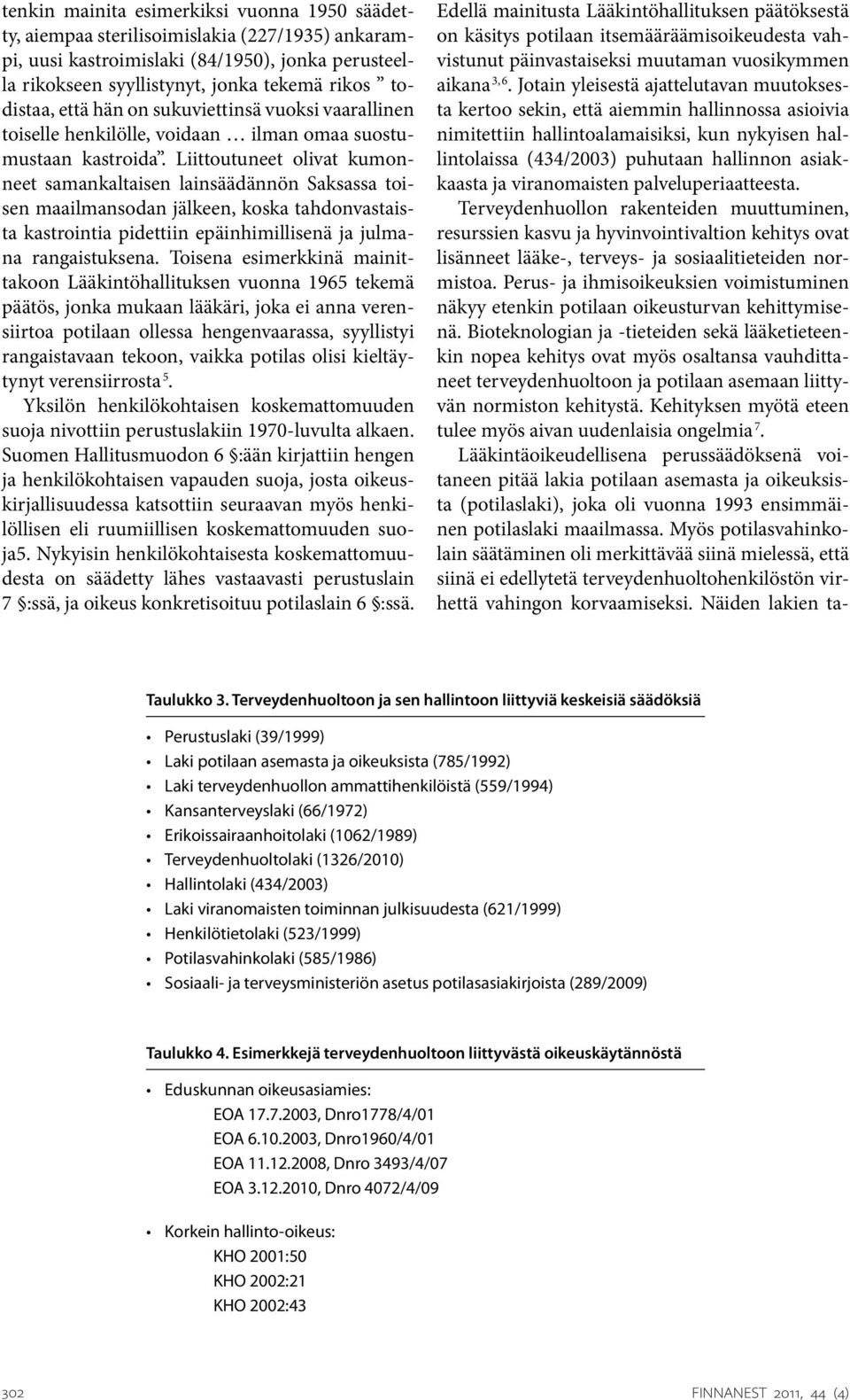 Liittoutuneet olivat kumonneet samankaltaisen lainsäädännön Saksassa toisen maailmansodan jälkeen, koska tahdonvastaista kastrointia pidettiin epäinhimillisenä ja julmana rangaistuksena.