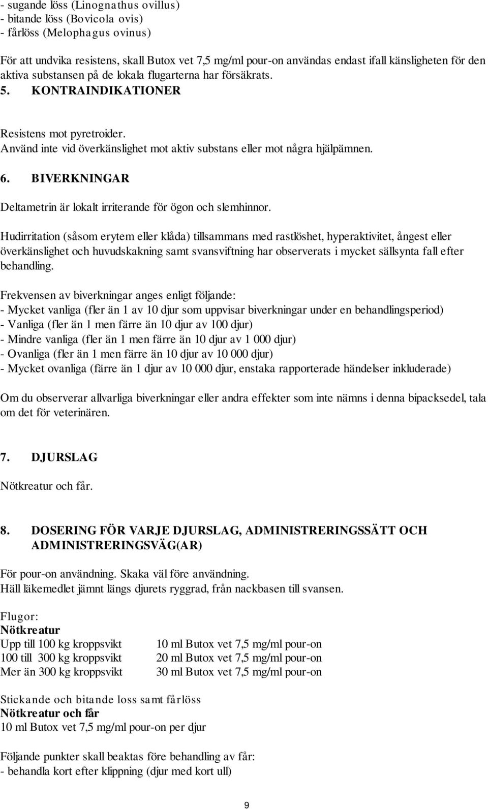 BIVERKNINGAR Deltametrin är lokalt irriterande för ögon och slemhinnor.