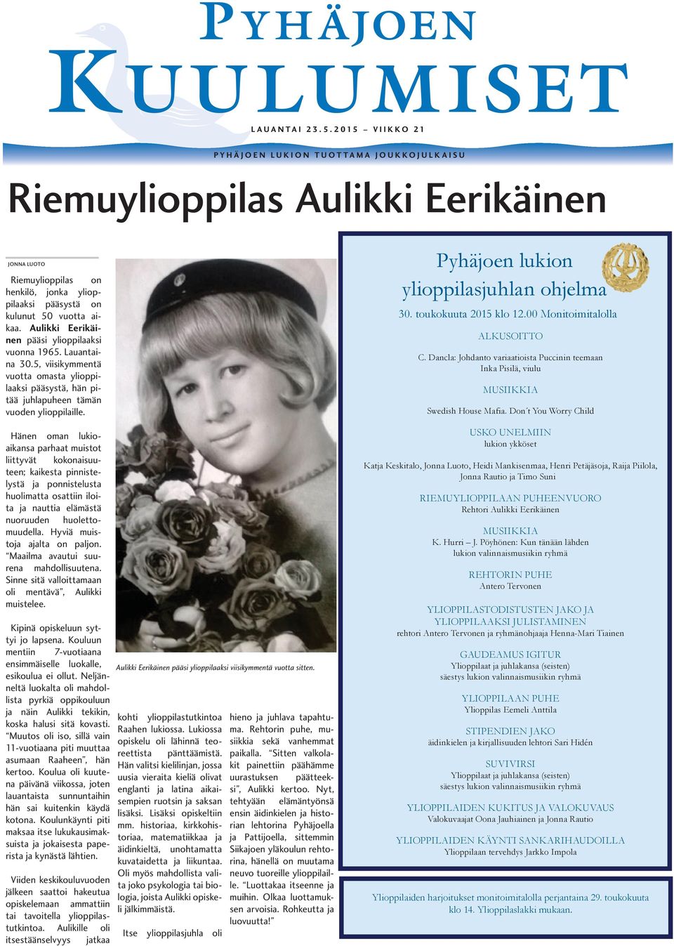 Aulikki Eerikäinen pääsi ylioppilaaksi vuonna 1965. Lauantaina 30.5, viisikymmentä vuotta omasta ylioppilaaksi pääsystä, hän pitää juhlapuheen tämän vuoden ylioppilaille.