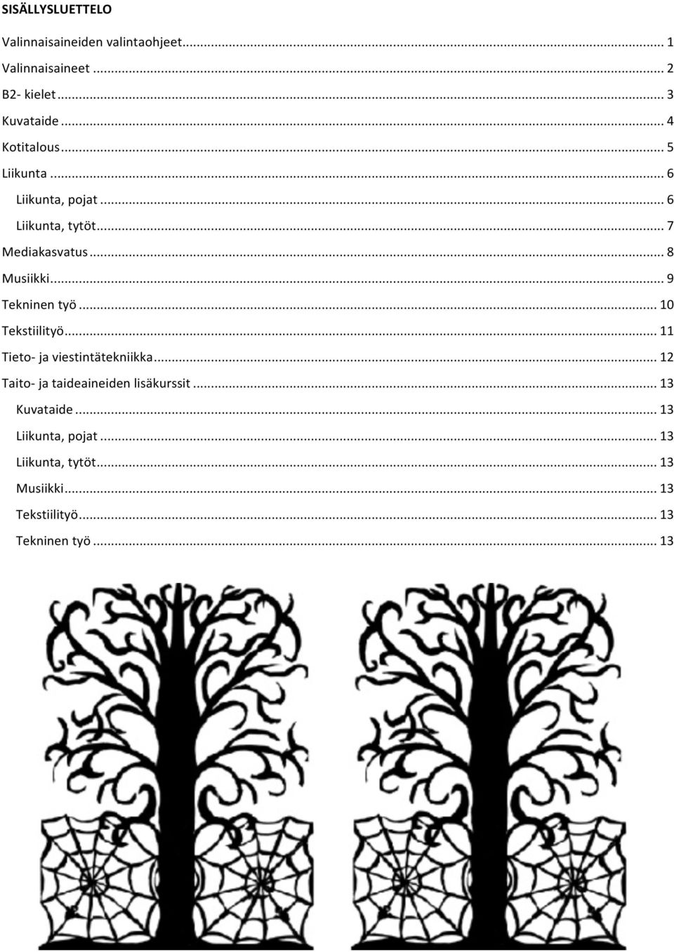 .. 9 Tekninen työ... 10 Tekstiilityö... 11 Tieto- ja viestintätekniikka.