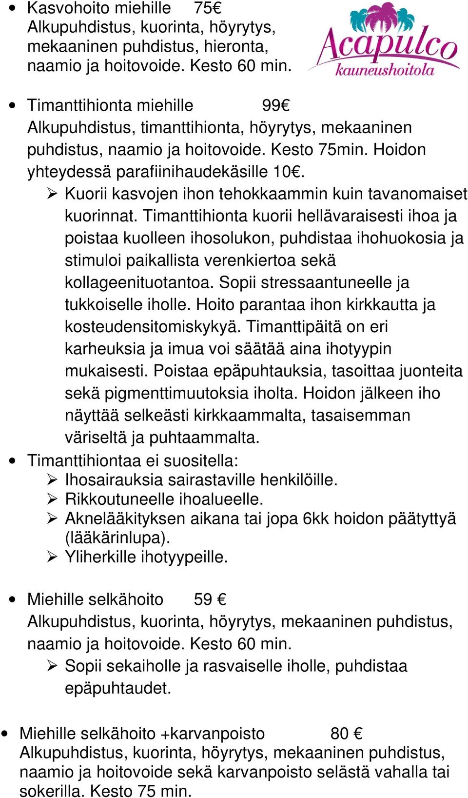 Kuorii kasvojen ihon tehokkaammin kuin tavanomaiset kuorinnat.