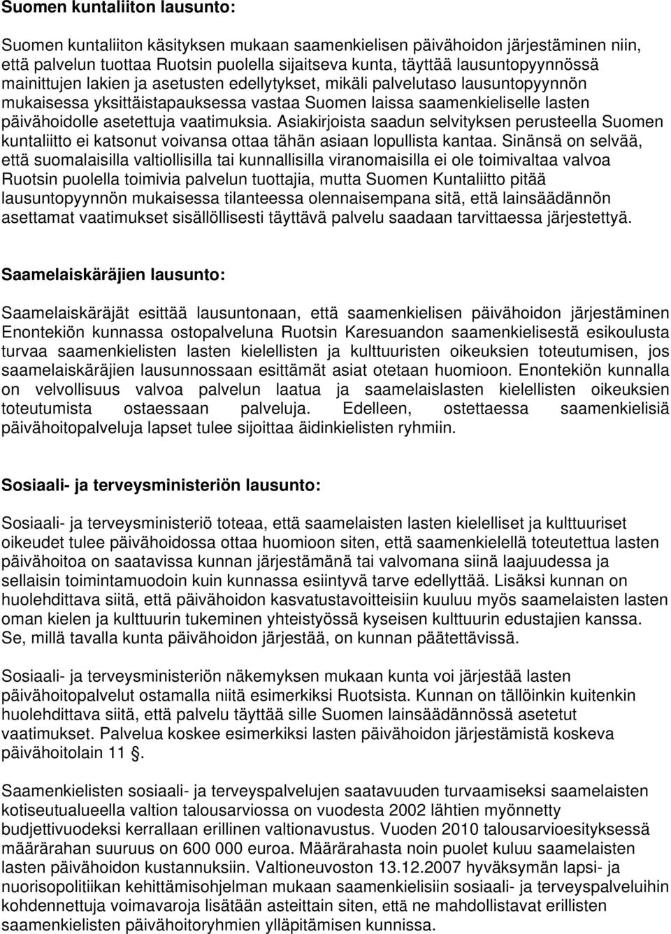 Asiakirjoista saadun selvityksen perusteella Suomen kuntaliitto ei katsonut voivansa ottaa tähän asiaan lopullista kantaa.